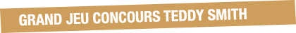 Grand Jeu Concours Teddy Smith